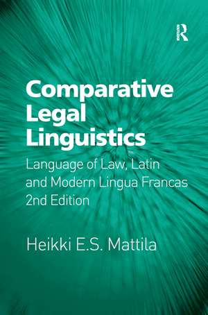 Comparative Legal Linguistics: Language of Law, Latin and Modern Lingua Francas de Heikki E. S. Mattila