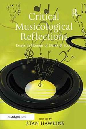 Critical Musicological Reflections: Essays in Honour of Derek B. Scott de Stan Hawkins