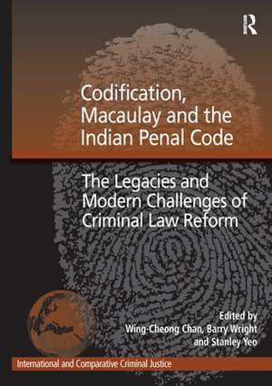 Codification, Macaulay and the Indian Penal Code: The Legacies and Modern Challenges of Criminal Law Reform de Barry Wright