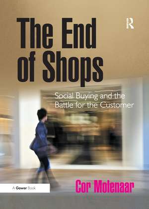 The End of Shops: Social Buying and the Battle for the Customer de Cor Molenaar