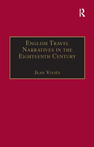 English Travel Narratives in the Eighteenth Century: Exploring Genres de Jean Viviès