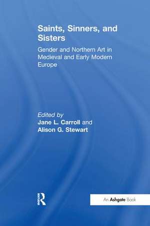 Saints, Sinners, and Sisters: Gender and Northern Art in Medieval and Early Modern Europe de Jane L. Carroll