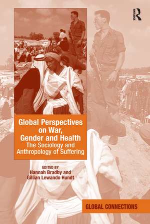 Global Perspectives on War, Gender and Health: The Sociology and Anthropology of Suffering de Hannah Bradby