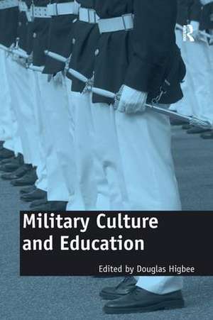 Military Culture and Education: Current Intersections of Academic and Military Cultures de Douglas Higbee