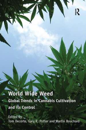 World Wide Weed: Global Trends in Cannabis Cultivation and its Control de Tom Decorte