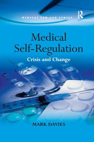 Medical Self-Regulation: Crisis and Change de Mark Davies