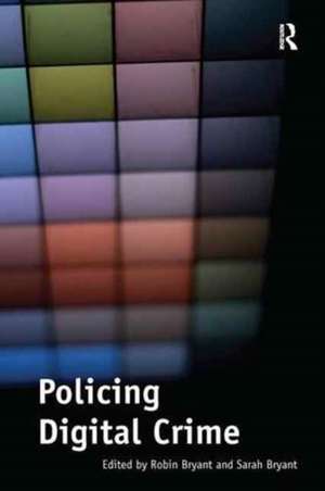 Policing Digital Crime de Robin Bryant