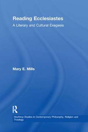 Reading Ecclesiastes: A Literary and Cultural Exegesis de Mary E. Mills