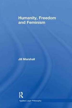 Humanity, Freedom and Feminism de Jill Marshall