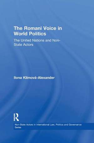 The Romani Voice in World Politics: The United Nations and Non-State Actors de Ilona Klímová-Alexander