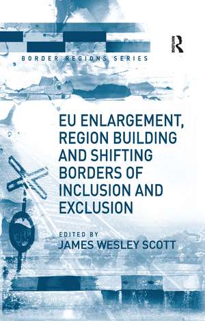 EU Enlargement, Region Building and Shifting Borders of Inclusion and Exclusion de James Wesley Scott