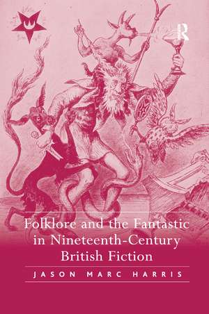 Folklore and the Fantastic in Nineteenth-Century British Fiction de Jason Marc Harris