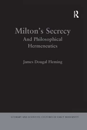 Milton's Secrecy: And Philosophical Hermeneutics de James Dougal Fleming