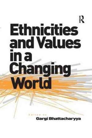 Ethnicities and Values in a Changing World de Gargi Bhattacharyya