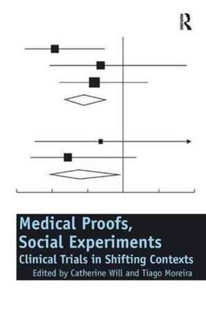 Medical Proofs, Social Experiments: Clinical Trials in Shifting Contexts de Catherine Will