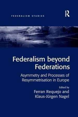 Federalism beyond Federations: Asymmetry and Processes of Resymmetrisation in Europe de Ferran Requejo