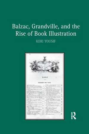 Balzac, Grandville, and the Rise of Book Illustration de Keri Yousif