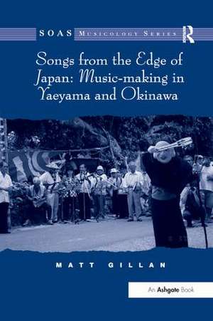 Songs from the Edge of Japan: Music-making in Yaeyama and Okinawa de Matt Gillan