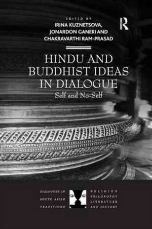 Hindu and Buddhist Ideas in Dialogue: Self and No-Self de Irina Kuznetsova