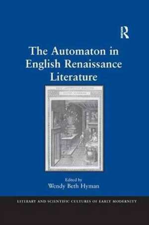 The Automaton in English Renaissance Literature de Wendy Beth Hyman