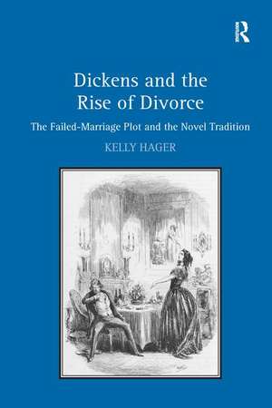 Dickens and the Rise of Divorce: The Failed-Marriage Plot and the Novel Tradition de Kelly Hager