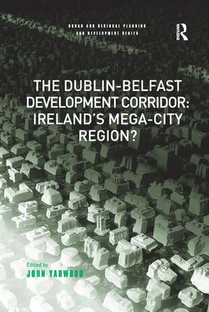 The Dublin-Belfast Development Corridor: Ireland’s Mega-City Region? de John Yarwood