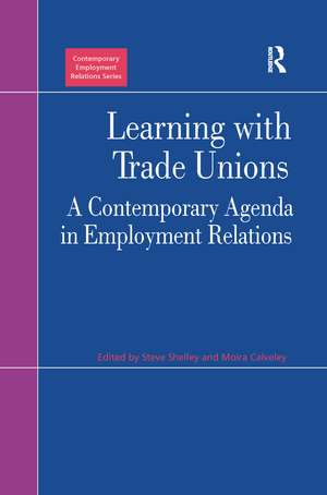 Learning with Trade Unions: A Contemporary Agenda in Employment Relations de Moira Calveley