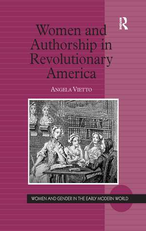 Women and Authorship in Revolutionary America de Angela Vietto