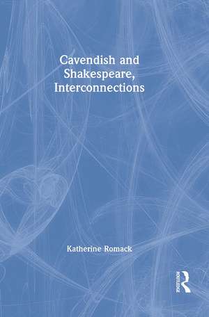 Cavendish and Shakespeare, Interconnections de Katherine Romack