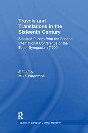 Travels and Translations in the Sixteenth Century: Selected Papers from the Second International Conference of the Tudor Symposium (2000) de Mike Pincombe