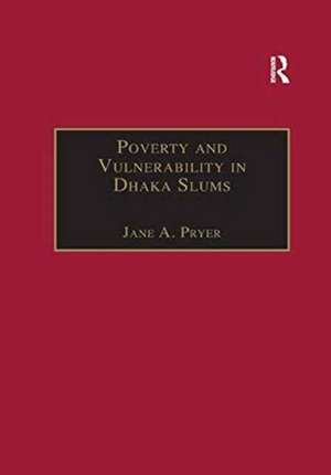 Poverty and Vulnerability in Dhaka Slums: The Urban Livelihoods Study de Jane A. Pryer