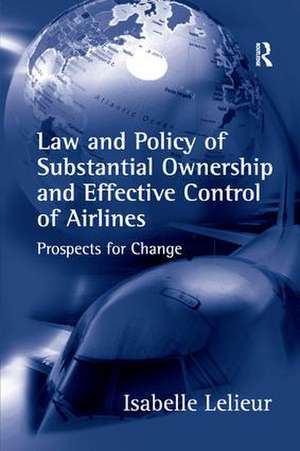 Law and Policy of Substantial Ownership and Effective Control of Airlines: Prospects for Change de Isabelle Lelieur