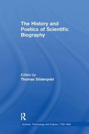 The History and Poetics of Scientific Biography de Thomas Söderqvist