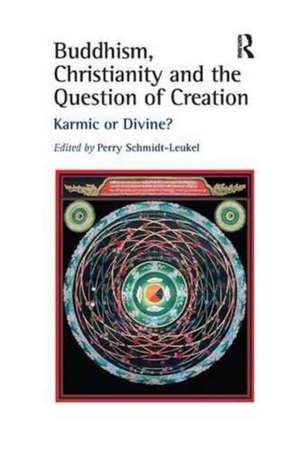 Buddhism, Christianity and the Question of Creation: Karmic or Divine? de Perry Schmidt-Leukel