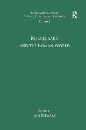 Volume 3: Kierkegaard and the Roman World de Jon Stewart