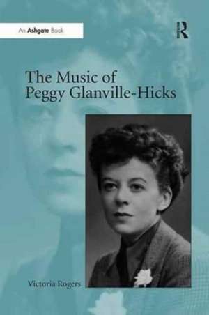 The Music of Peggy Glanville-Hicks de Victoria Rogers