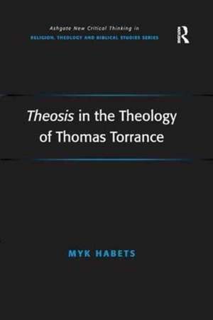 Theosis in the Theology of Thomas Torrance de Myk Habets