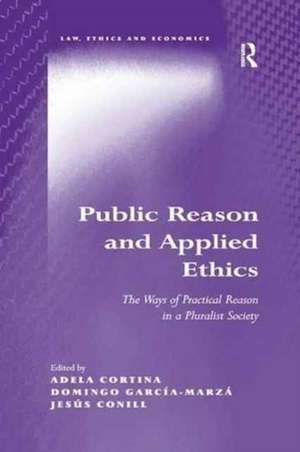 Public Reason and Applied Ethics: The Ways of Practical Reason in a Pluralist Society de Adela Cortina