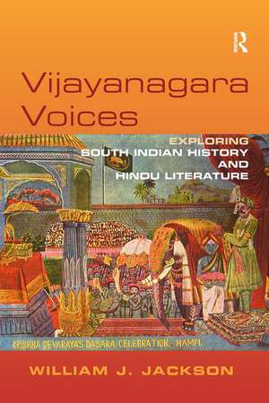 Vijayanagara Voices: Exploring South Indian History and Hindu Literature de William J. Jackson