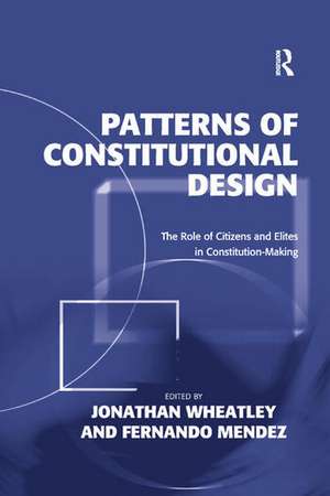 Patterns of Constitutional Design: The Role of Citizens and Elites in Constitution-Making de Jonathan Wheatley