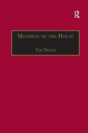 Mistress of the House: Women of Property in the Victorian Novel de Tim Dolin