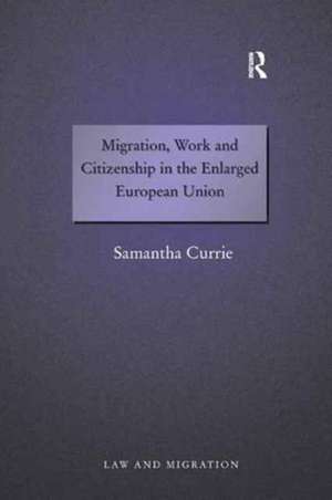 Migration, Work and Citizenship in the Enlarged European Union de Samantha Currie