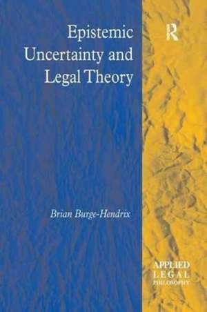 Epistemic Uncertainty and Legal Theory de Brian Burge-Hendrix