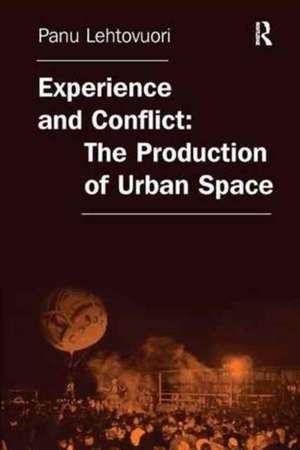 Experience and Conflict: The Production of Urban Space de Panu Lehtovuori