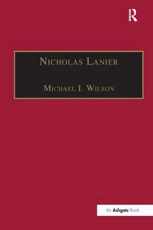 Nicholas Lanier: Master of the King’s Musick de Michael I. Wilson