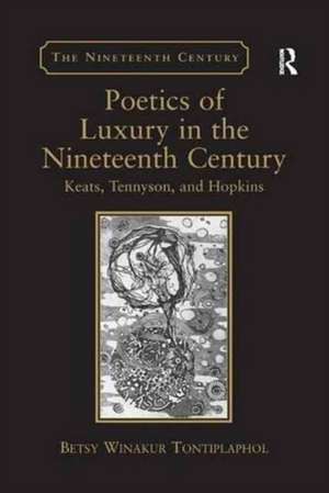 Poetics of Luxury in the Nineteenth Century: Keats, Tennyson, and Hopkins de Betsy Winakur Tontiplaphol