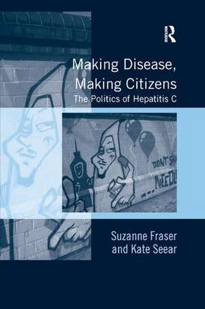 Making Disease, Making Citizens: The Politics of Hepatitis C de Suzanne Fraser