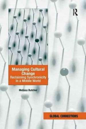 Managing Cultural Change: Reclaiming Synchronicity in a Mobile World de Melissa Butcher