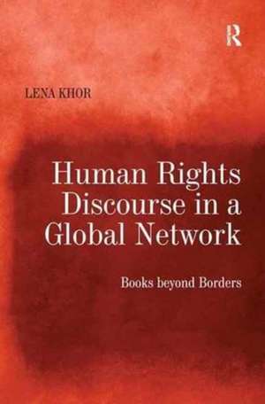 Human Rights Discourse in a Global Network: Books beyond Borders de Lena Khor