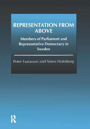 Representation From Above: Members of Parliament and Representative Democracy in Sweden de Peter Esaiasson